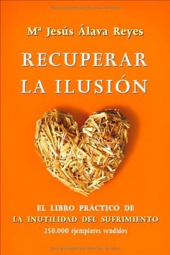 portada Recuperar la ilusión: el libro practico de la inutilidad del sufrimiento (Psicologia Y Salud (esfera)) (in Spanish)