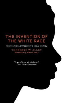portada The Invention of the White Race, Volume 1: Racial Oppression and Social Control (en Inglés)