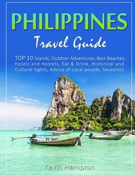 portada Philippines Travel Guide: TOP 10 Islands, Outdoor Adventures, Best Beaches, Hotels and Hostels, Eat & Drink, Historical and Cultural Sights, Adv (en Inglés)