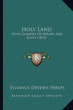 portada holy land: with glimpses of europe and egypt (1872) (in English)