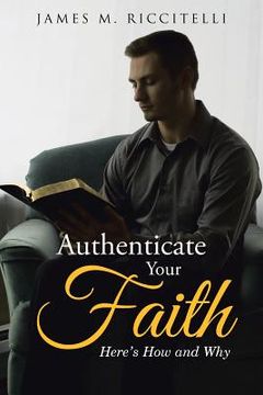 portada Authenticate Your Faith: Here's How and Why