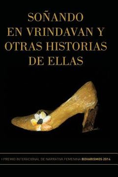 portada Soñando en Vrindavan y Otras Historias de Ellas: I Premio Internacional de Cuento Femenino Bovarismos 2014 (in Spanish)