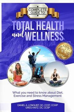portada Complete Guide to Total Health and Wellness: What you need to know about diet, exercise and stress management (in English)