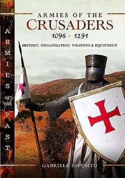 portada Armies of the Crusaders, 1096–1291: History, Organization, Weapons and Equipment (en Inglés)