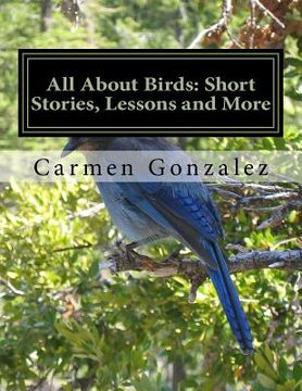 portada All About Birds: Short Stories, Lessons and More: Bilingual English and Spanish (in English)