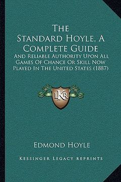 portada the standard hoyle, a complete guide: and reliable authority upon all games of chance or skill now played in the united states (1887) (in English)