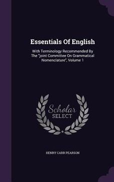 portada Essentials Of English: With Terminology Recommended By The "joint Committee On Grammatical Nomenclature", Volume 1