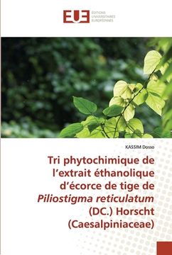 portada Tri phytochimique de l'extrait éthanolique d'écorce de tige de Piliostigma reticulatum (DC.) Horscht (Caesalpiniaceae) (en Francés)