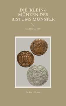 portada Die (Klein-) Münzen des Bistums Münster: von 1566 bis 1801 (en Alemán)