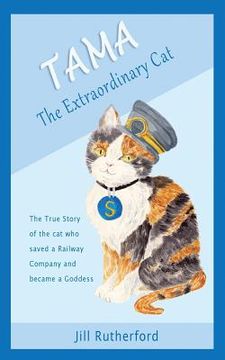 portada Tama the Extraordinary Cat: The true story of the cat who saved a railway company and became a goddess. A story for children and people who love c (in English)