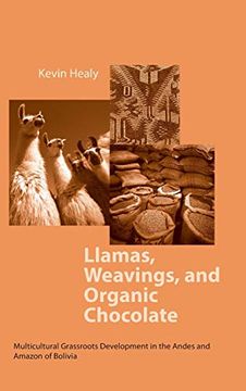 portada Llamas, Weavings, and Organic Chocolate: Multicultural Grassroots Development in the Andes and Amazon of Bolivia (Kellogg Institute Series on Democracy and Development) (en Inglés)