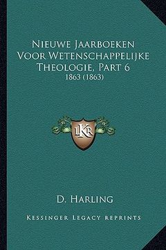 portada Nieuwe Jaarboeken Voor Wetenschappelijke Theologie, Part 6: 1863 (1863)