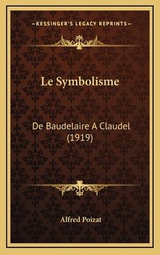 portada Le Symbolisme: De Baudelaire A Claudel (1919) (in French)