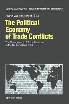 portada the political economy of trade conflicts: the management of trade relations in the us-eu-japan triad (en Inglés)