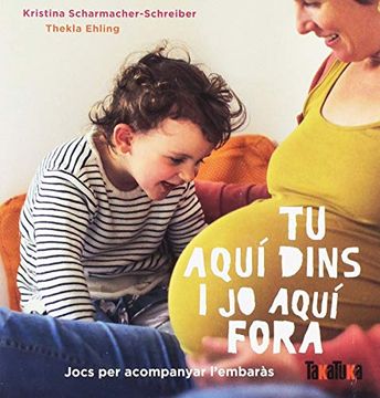 portada Tu Aquí Dins i jo Aquí Fora: Jocs per Acompanyar L'embaras (Takatuka no Ficción) (in Catalá)