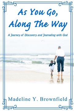 portada As You Go, Along The Way: A Journey of Discovery and Journaling with God (en Inglés)