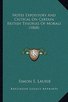 portada notes expository and critical on certain british theories of morals (1868) (in English)