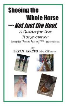 portada Shoeing the Whole Horse, Not just the Hoof: A guide for the horse owner (en Inglés)