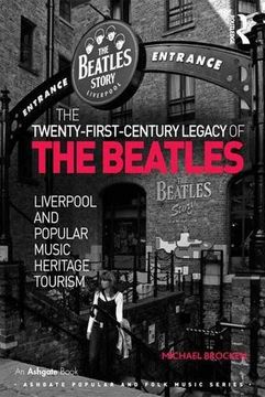 portada The Twenty-First-Century Legacy of the Beatles: Liverpool and Popular Music Heritage Tourism (Ashgate Popular and Folk Music Series) (en Inglés)