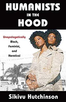 portada Humanists in the Hood: Unapologetically Black, Feminist, and Heretical (Humanism in Practice) (en Inglés)