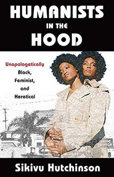 portada Humanists in the Hood: Unapologetically Black, Feminist, and Heretical (Humanism in Practice) 