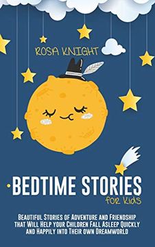 portada Bedtime Stories for Kids: Beautiful Stories of Adventure and Friendship That Will Help Your Children Fall Asleep Quickly and Happily Into Their own Dreamworld 