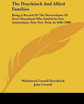 portada the duyckinck and allied families: being a record of the descendants of evert duyckinck who settled in new amsterdam, now new york, in 1638 (1908) (in English)