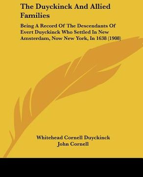 portada the duyckinck and allied families: being a record of the descendants of evert duyckinck who settled in new amsterdam, now new york, in 1638 (1908) (en Inglés)