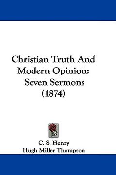 portada christian truth and modern opinion: seven sermons (1874) (en Inglés)