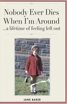 portada Nobody Ever Dies When I'm Around: a lifetime of feeling left out (en Inglés)