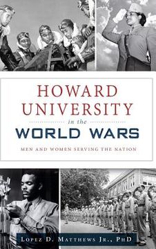 portada Howard University in the World Wars: Men and Women Serving the Nation (en Inglés)
