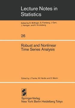 portada robust and nonlinear time series analysis: proceedings of a workshop organized by the sonderforschungsbereich 123 stochastische mathematische modelle (en Inglés)
