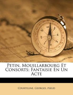 portada Petin, Mouillarbourg Et Consorts; Fantaisie En Un Acte (en Francés)