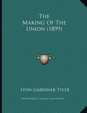portada the making of the union (1899) (en Inglés)