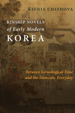 portada Kinship Novels of Early Modern Korea: Between Genealogical Time and the Domestic Everyday (in English)
