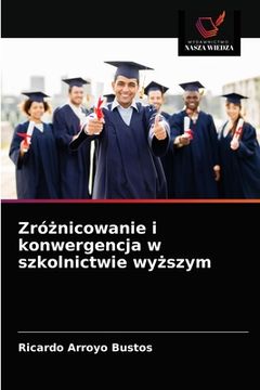 portada Zróżnicowanie i konwergencja w szkolnictwie wyższym (en Polaco)