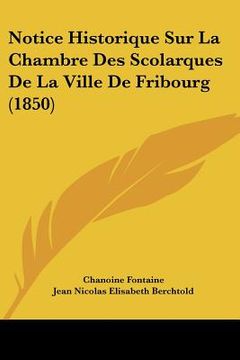 portada Notice Historique Sur La Chambre Des Scolarques De La Ville De Fribourg (1850) (in French)