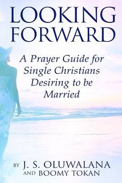 portada Looking Forward: A Prayer Guide for Single Christians Desiring to be Married