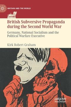 portada British Subversive Propaganda During the Second World War: Germany, National Socialism and the Political Warfare Executive (in English)