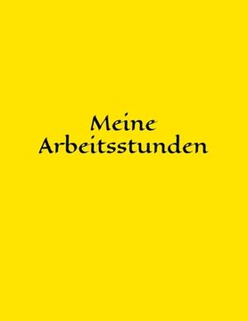 portada Meine Arbeitsstunden: Schichtarbeit - Arbeit - Stundenkonto - Arbeitszeit - Stunden - Job - Beruf - Arbeitsleben - Frau - Mann - Auszubilden (in German)