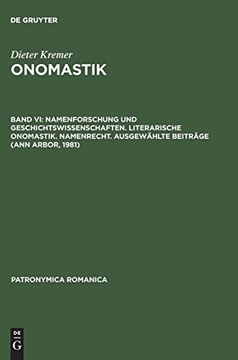 portada Onomastik, Band vi, Namenforschung und Geschichtswissenschaften. Literarische Onomastik. Namenrecht. Ausgewählte Beiträge (Ann Arbor, 1981) (Patronymica Romanica) (en Alemán)