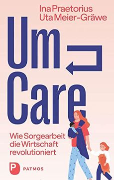 portada Um-Care: Wie Sorgearbeit die Wirtschaft Revolutioniert