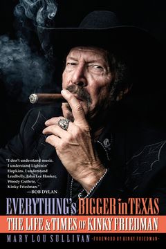 portada Everything's Bigger in Texas: The Life and Times of Kinky Friedman