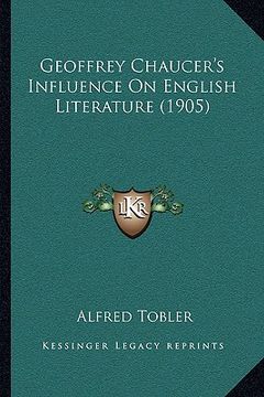 portada geoffrey chaucer's influence on english literature (1905)