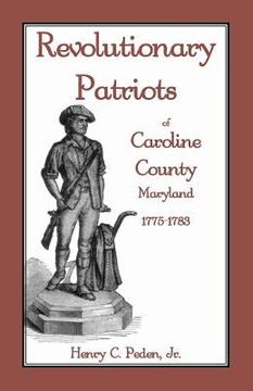 portada Revolutionary Patriots of Caroline County, Maryland, 1775-1783 (en Inglés)