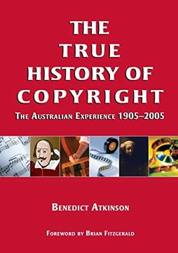 portada The True History of Copyright: The Australian Experience (en Inglés)