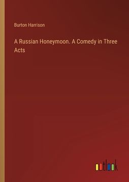 portada A Russian Honeymoon. A Comedy in Three Acts