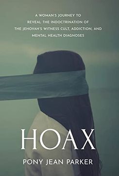 portada Hoax: A Woman's Journey to Reveal the Indoctrination of the Jehovah's Witness Cult, Addiction, and Mental Health Diagnoses (en Inglés)
