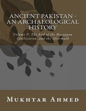 portada Ancient Pakistan - An Archaeological History: Volume V: The End of the Harappan Civilization, and the Aftermath