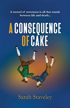 portada A Consequence of Cake: A Morsel of Sweetness is all That Stands Between Life and Death (en Inglés)